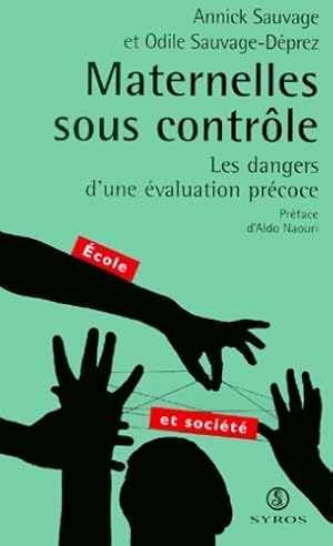 Maternelles sous contr le. Les dangers d'une  valuation pr coce - Annick Sauvage