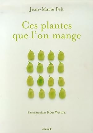 Ces plantes que l'on mange - Jean-Marie Pelt