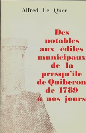 Des notables aux  diles municipaux de la presqu'ile de Quiberon de 1789   nos jours - Alfred Le Quer