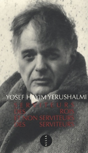 Serviteurs des rois et non serviteurs des serviteurs - Yosef Yerushalmi