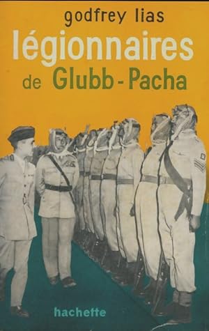 L?gionnaires de Glubb-Pacha - Godfrey Lias