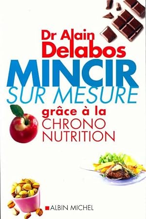 Mincir sur mesure gr ce   la chrono nutrition - Alain Delabos