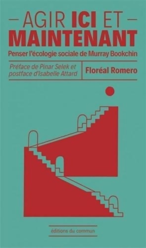 Agir ici et maintenant : Penser l' cologie sociale de Murray Bookchin - Flor al Romero