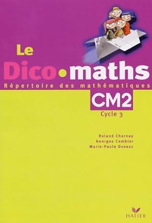 Le dico maths CM2 cycle 3 - Roland Charnay