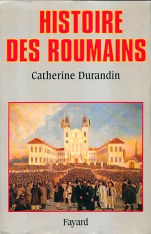 Histoire des roumains - Catherine Durandin