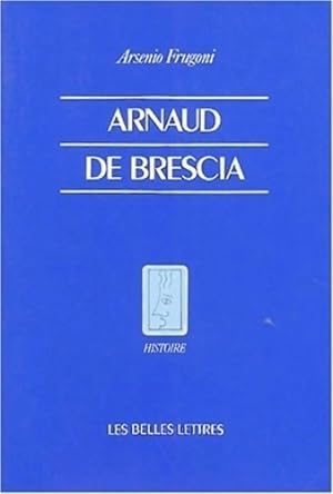 Arnaud de Brescia dans les sources du XIIe si?cle - Arsenio Frugoni