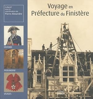 Voyage en Pr fecture du Finist re. Histoire- patrimoine- usages. - Pierre Alexandre