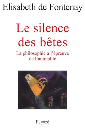 Le silence des b tes : La philosophie   l' preuve de l'animalit  - Elisabeth De Fontenay