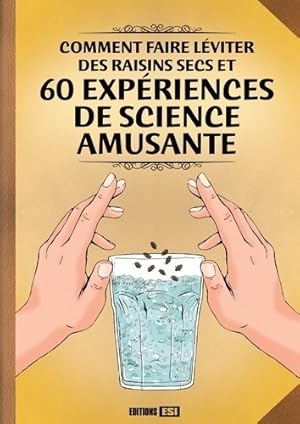 Comment faire l viter des raisins secs et 60 exp riences de science amusante - Fabien Mieturka