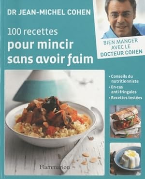 100 recettes pour mincir sans avoir faim - Jean-Michel Cohen