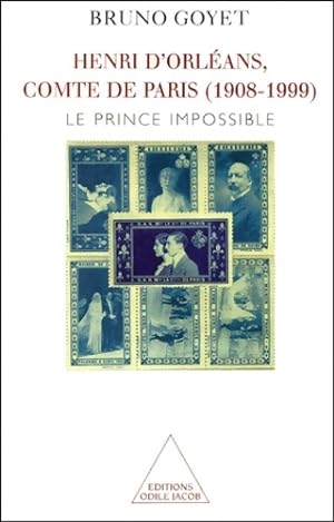Henri d'Orl?ans comte de Paris (1908-1999) : Le prince impossible - Bruno Goyet