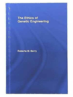 The Ethics of Genetic Engineering (Routledge Annals of Bioethics)