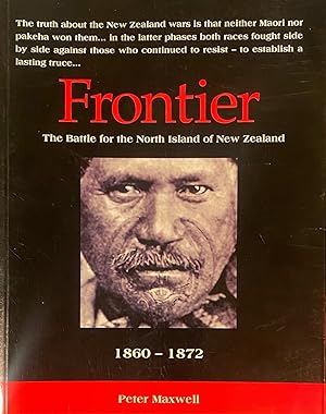 Frontier. The battle for the North Island of New Zealand. 1860-1872