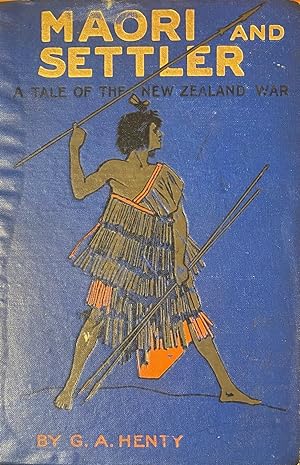 Maori and Settler : a Story of the New Zealand War ; Illustrated By Alfred Pearse