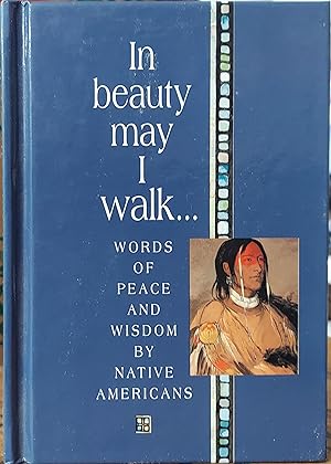 In Beauty May I Walk :Words of Peace and Wisdom By Native Americans
