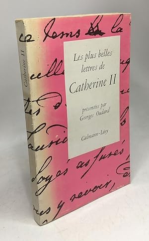 Les Plus belles lettres de Catherine II : . Présentées par Georges Oudard Catherine