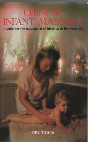 CHINESE INFANT MASSAGE A Guide for the Massage of Children Up to Five Years Old