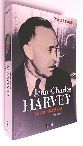 Jean-Charles Harvey. Le combattant. Biographie