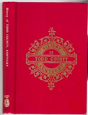 History Of Todd County, Kentucky / County Of Todd, Kentucky: Historical And Biographical