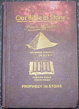 OUR BIBLE IN STONE; Its Divine Purpose and Present Day Message the Mystery of the Ages Unveiled