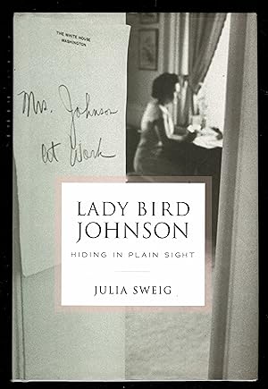 Lady Bird Johnson: Hiding in Plain Sight