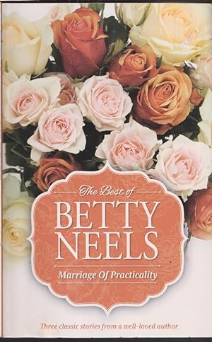 The Best of Betty Neels : Marriage of Practicality : The Awakened Heart, The Moon for Lavinia, St...