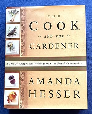 THE COOK AND THE GARDENER:; A Year of Recipes and Writings from the French Countryside / Illustra...