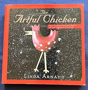 THE ARTFUL CHICKEN; Great Recipes & Splendid Objects for the Passionate Collector / Original Phot...