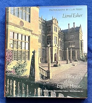 THE GLORY OF THE ENGLISH HOUSE; One Hundred Architectural Masterpieces / Photographs by Clay Perry