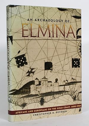 An Archaeology of Elmina: Africans and Europeans on the Gold Coast, 1400-1900