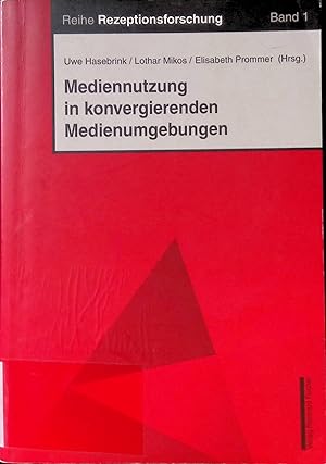 Mediennutzung in konvergierenden Medienumgebungen. Reihe Rezeptionsforschung ; Bd. 1