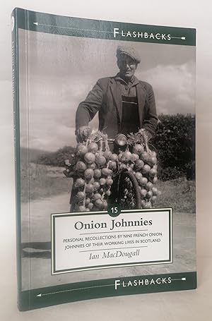 Onion Johnnies: Personal Recollections by Nine French Onion Johnnies of their Working Lives in Sc...