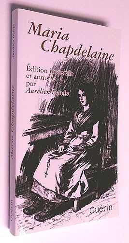 Maria Chapdelaine, récit du Canada français, édition intégrale, texte établi à partir du manuscri...