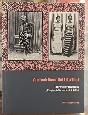 You Look Beautiful Like That: The Portrait Photographs of Seydou Keita and Malick Sidibe