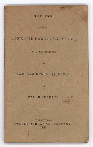 Outlines of the Life and Public Services, Civil and Military, of William Henry Harrison