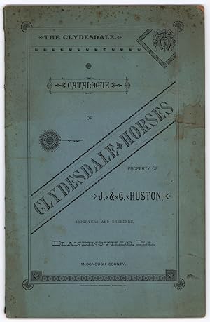 Catalogue of Clydesdale Horses, Property of J. & C. Huston, Importers and Breeders, Blandinsville...