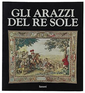 GLI ARAZZI DEL RE SOLE Les Tapisseries de l'Histoire du Roi. Firenze, Palazzo Vecchio. 13 marzxo ...