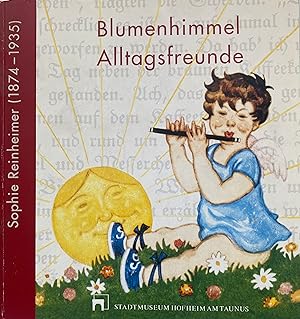 Blumenhimmel - Alltagsfreunde : Sophie Reinheimer 1874 - 1935 ; eine Ausstellung im Stadtmuseum H...