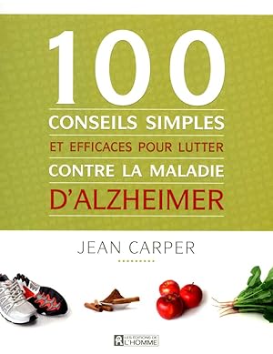 100 conseils simples et efficaces pour lutter contre la maladie d'Alzheimer