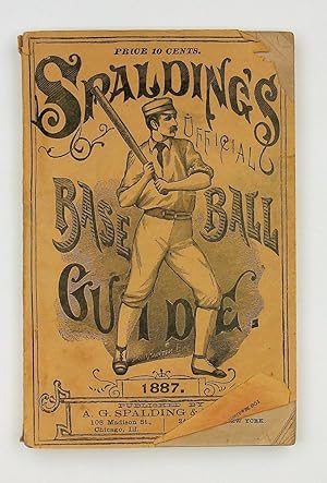Spalding's Base Ball Guide and Official League Book for 1887. A Complete hand book of the Nationa...