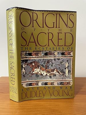 Origins of the Sacred : The Ecstasies of Love and War