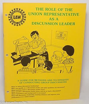 The Role of the Union Representative as a Discussion Leader: A guide for methods and techniques o...