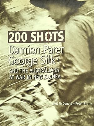 200 Shots Damien Parer George Silk And The Australians At War In New Guinea.