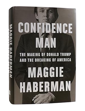 CONFIDENCE MAN The Making of Donald Trump and the Breaking of America