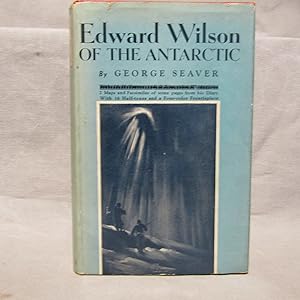 Edward Wilson of the Antarctic Naturalist and Friend. First US edition 1937 near fine in dust jac...