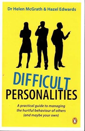 Difficult Personalities: A Practical Guide To Managing The Hurtful Behaviour of Others [And Maybe...