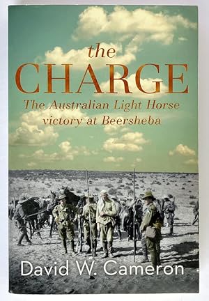 The Charge: The Australian Light Horse Victory at Beersheba by David W Cameron
