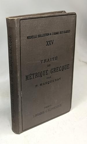 Traite de Metrique Grecque / Nouvelle coll. à l'usage des classes XXV