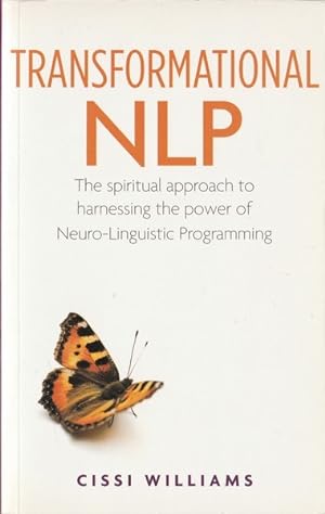 Transformatioal NLP: The Spiritual Approach to Harnessing the Power of Neuro-Linguistic Programming
