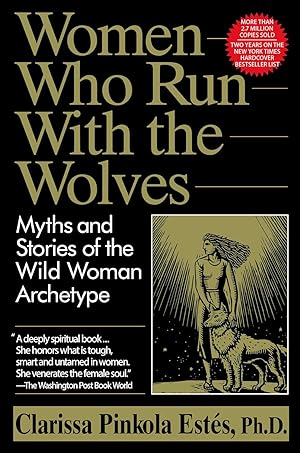 Women Who Run With the Wolves: Myths and Stories of the Wild Woman Archetype
